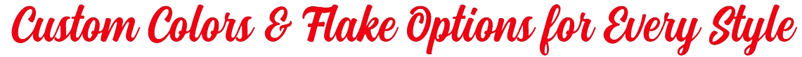 Custom Colors & Flake Options