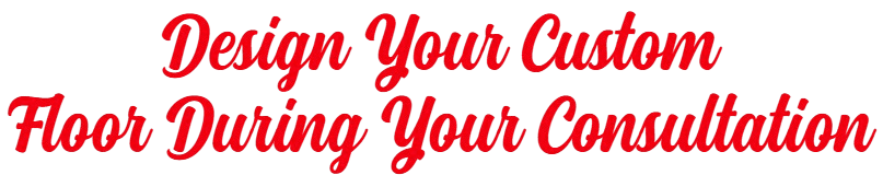Design Your Custom Floor During Your Consultation